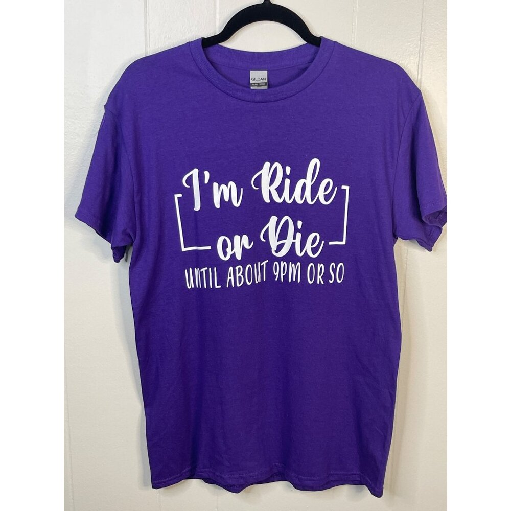 Im Ride Or Die Until About 9PM Or So Purple T-Shirt Gildan Heavy Cotton Medium